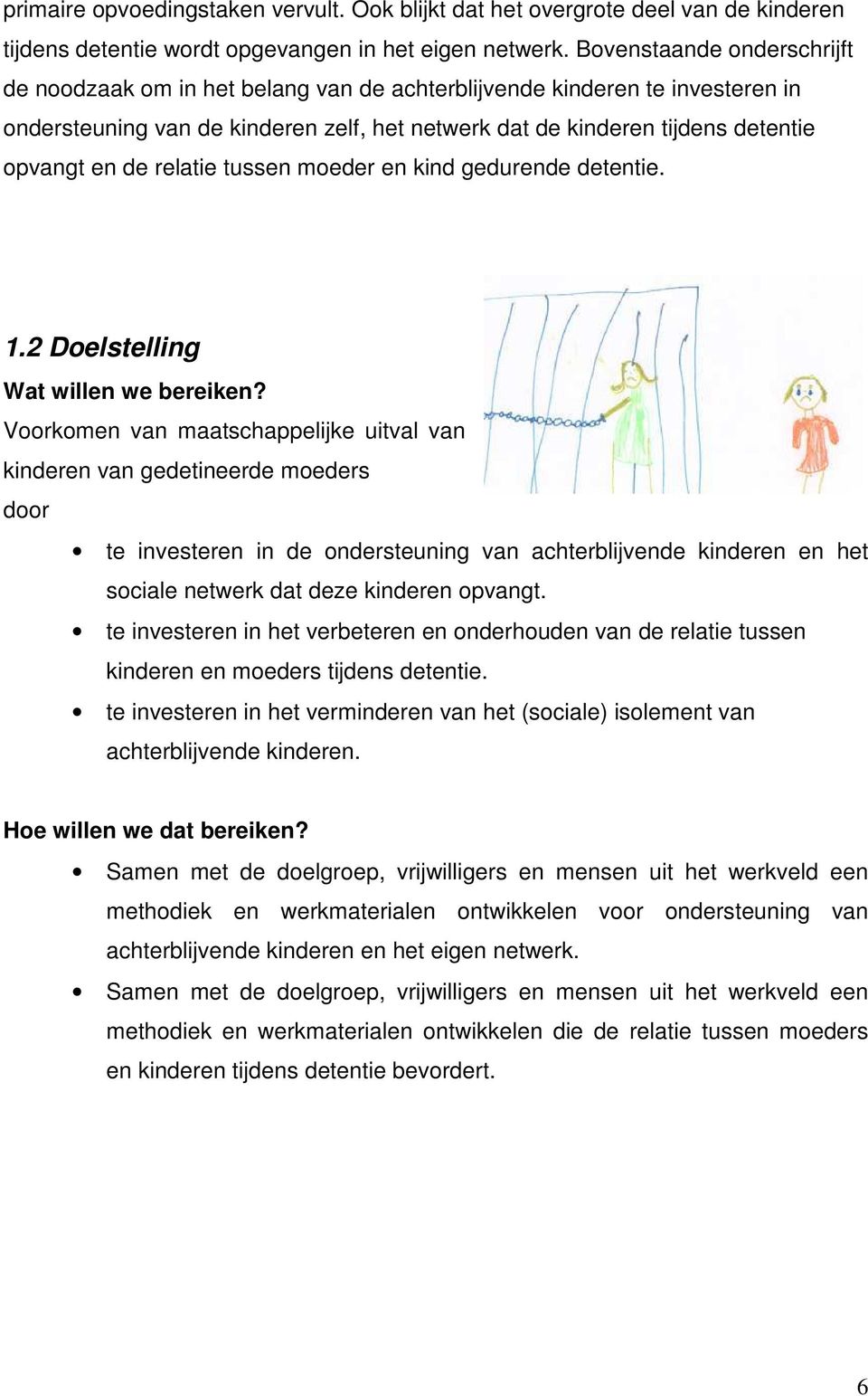 relatie tussen moeder en kind gedurende detentie. 1.2 Doelstelling Wat willen we bereiken?