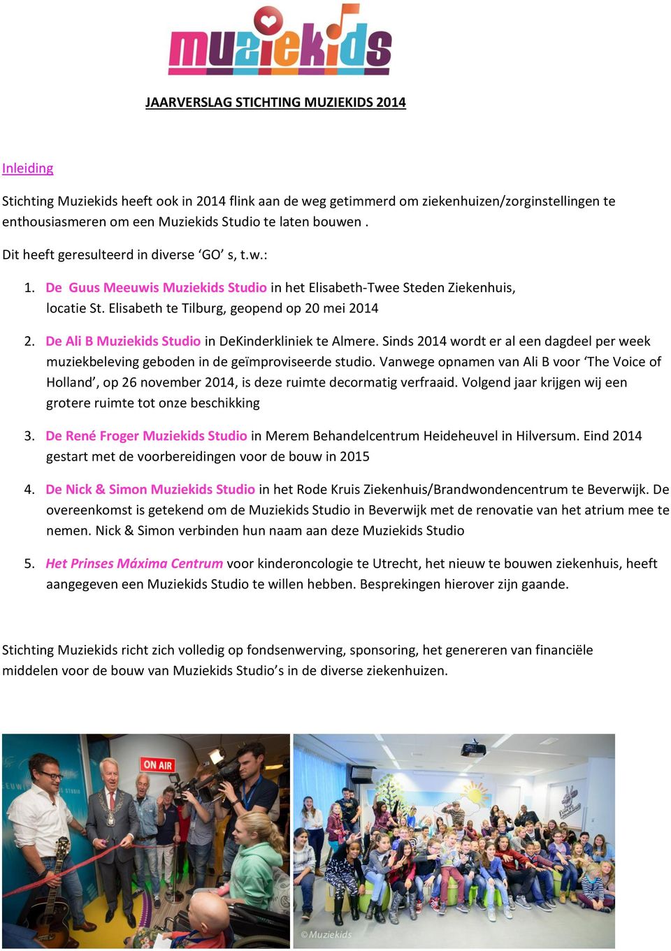 De Ali B Muziekids Studio in DeKinderkliniek te Almere. Sinds 2014 wordt er al een dagdeel per week muziekbeleving geboden in de geïmproviseerde studio.