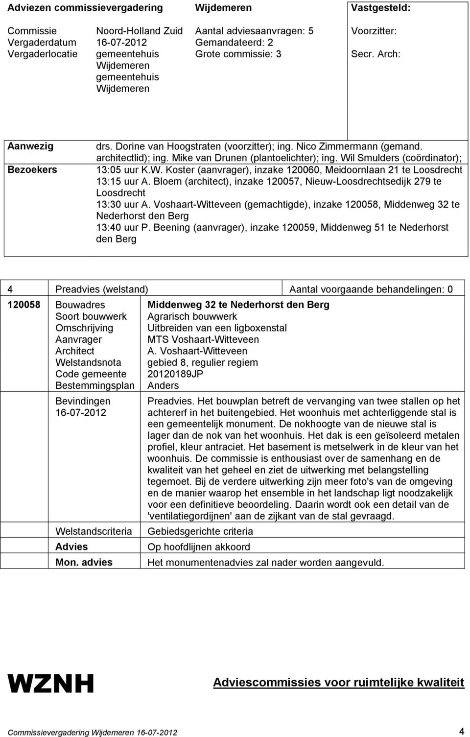 Uitbreiden van een ligboxenstal Aanvrager MTS Voshaart-Witteveen A. Voshaart-Witteveen Code gemeente 20120189JP Mon. advies Preadvies.