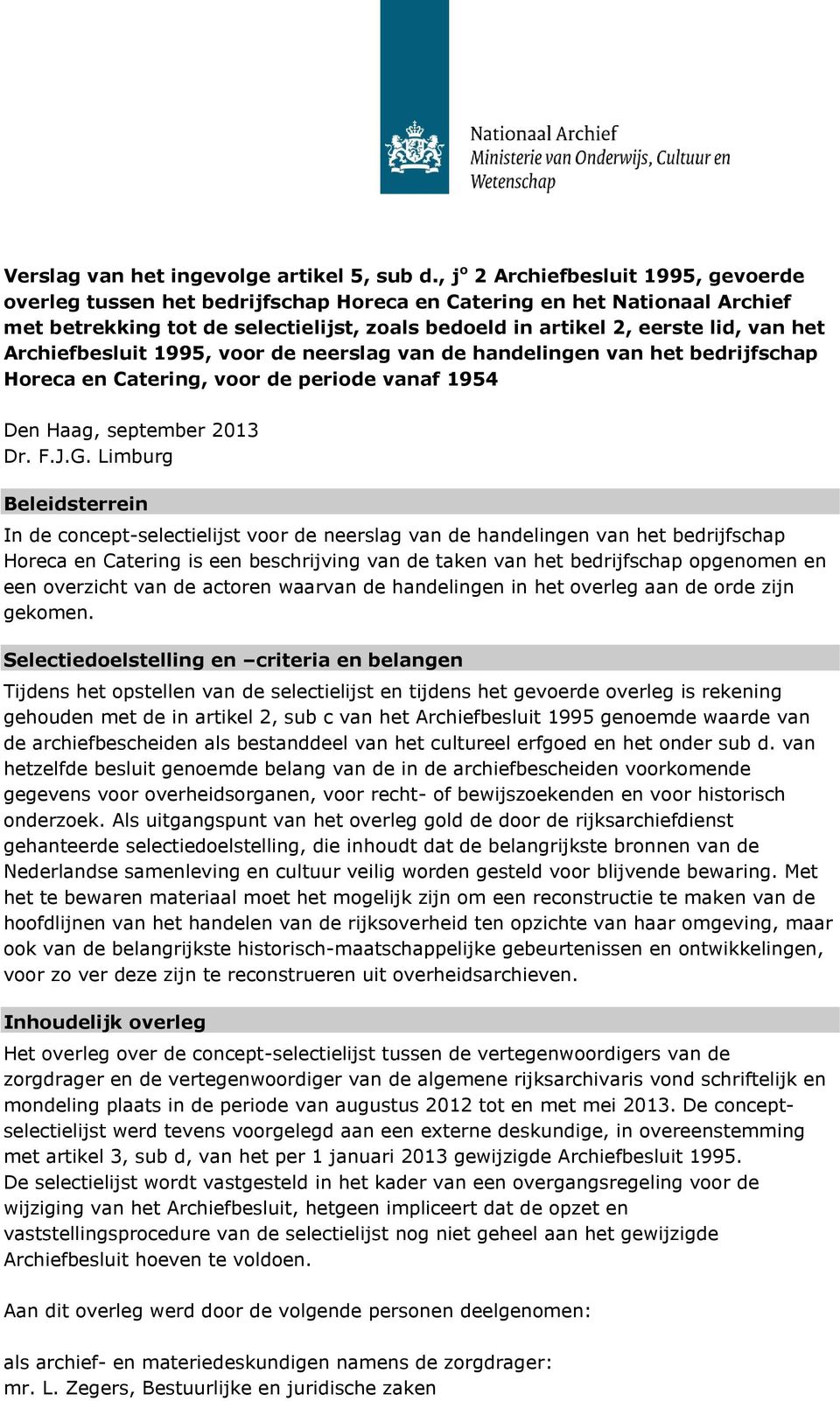 Archiefbesluit 1995, voor de neerslag van de handelingen van het bedrijfschap Horeca en Catering, voor de periode vanaf 1954 Den Haag, september 2013 Dr. F.J.G.