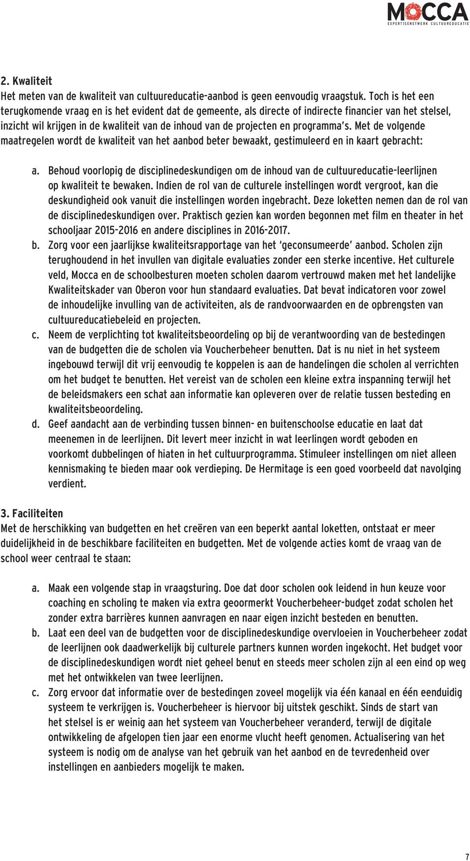 programma s. Met de volgende maatregelen wordt de kwaliteit van het aanbod beter bewaakt, gestimuleerd en in kaart gebracht: a.