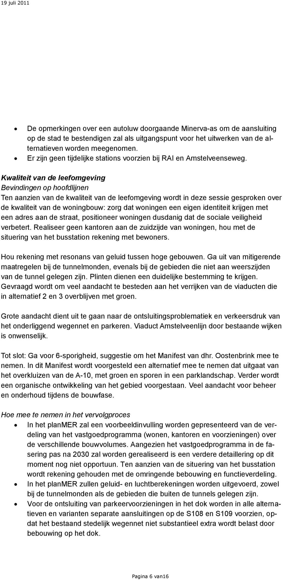 Kwaliteit van de leefomgeving Bevindingen op hoofdlijnen Ten aanzien van de kwaliteit van de leefomgeving wordt in deze sessie gesproken over de kwaliteit van de woningbouw: zorg dat woningen een