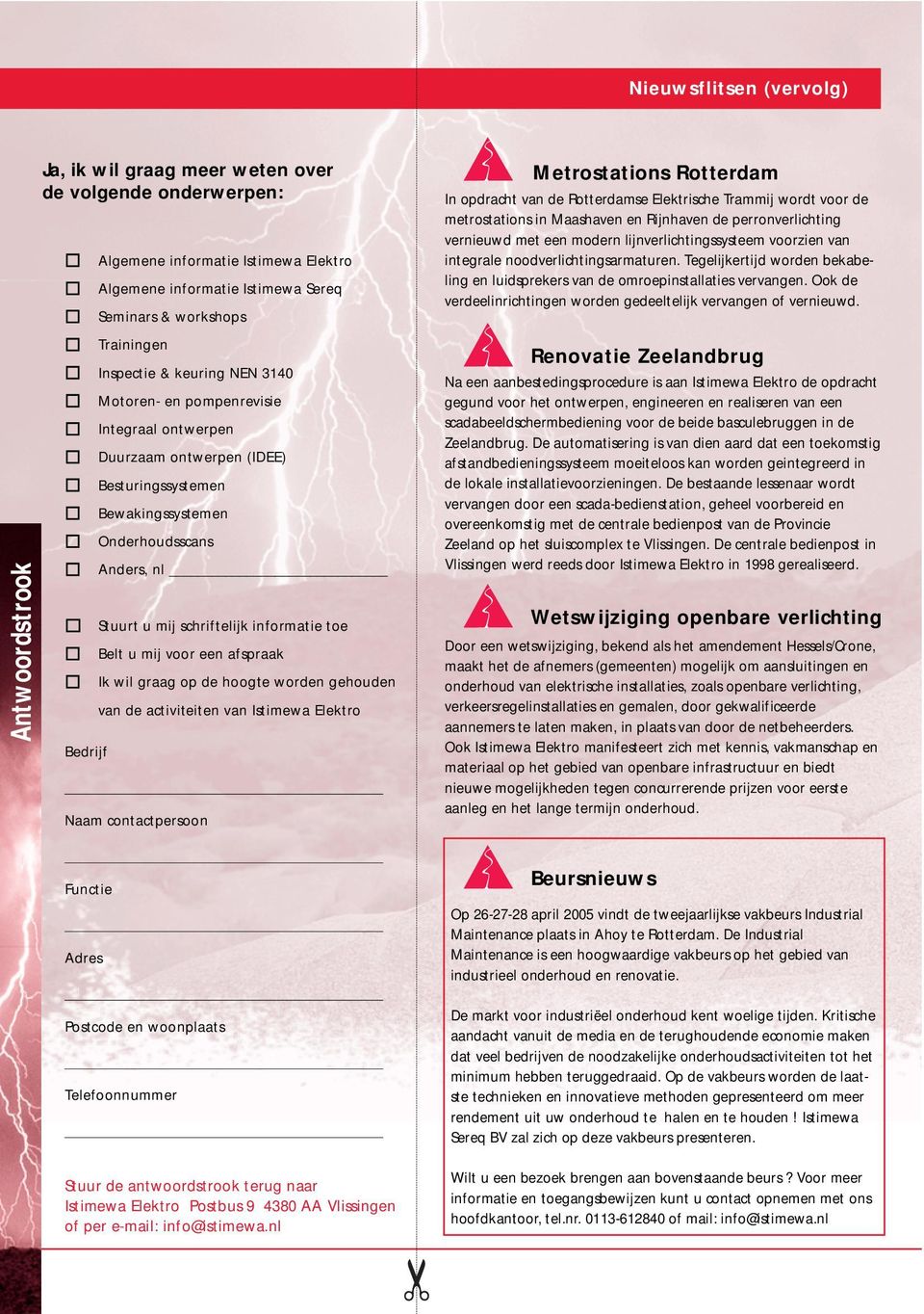 schriftelijk informatie toe Belt u mij voor een afspraak Ik wil graag op de hoogte worden gehouden van de activiteiten van Istimewa Elektro Naam contactpersoon Metrostations Rotterdam In opdracht van