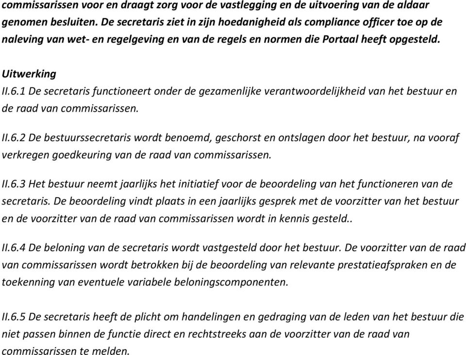 1 De secretaris functioneert onder de gezamenlijke verantwoordelijkheid van het bestuur en de raad van commissarissen. II.6.