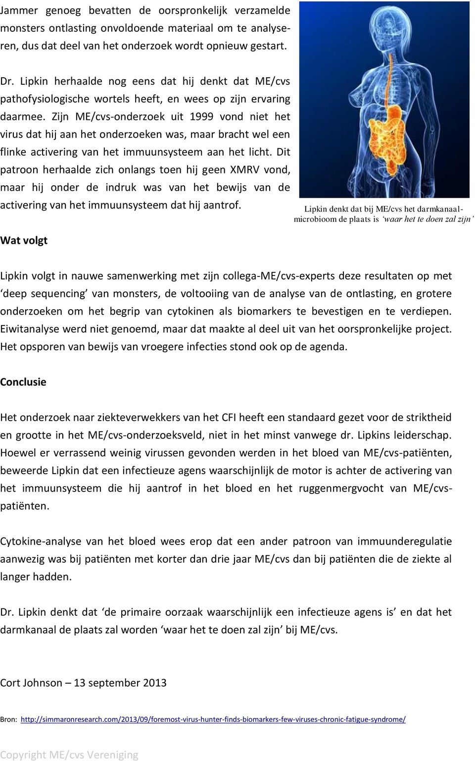 Zijn ME/cvs-onderzoek uit 1999 vond niet het virus dat hij aan het onderzoeken was, maar bracht wel een flinke activering van het immuunsysteem aan het licht.