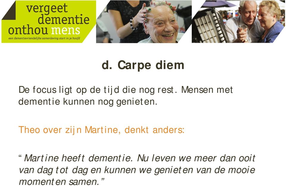 Theo over zijn Martine, denkt anders: Martine heeft dementie.