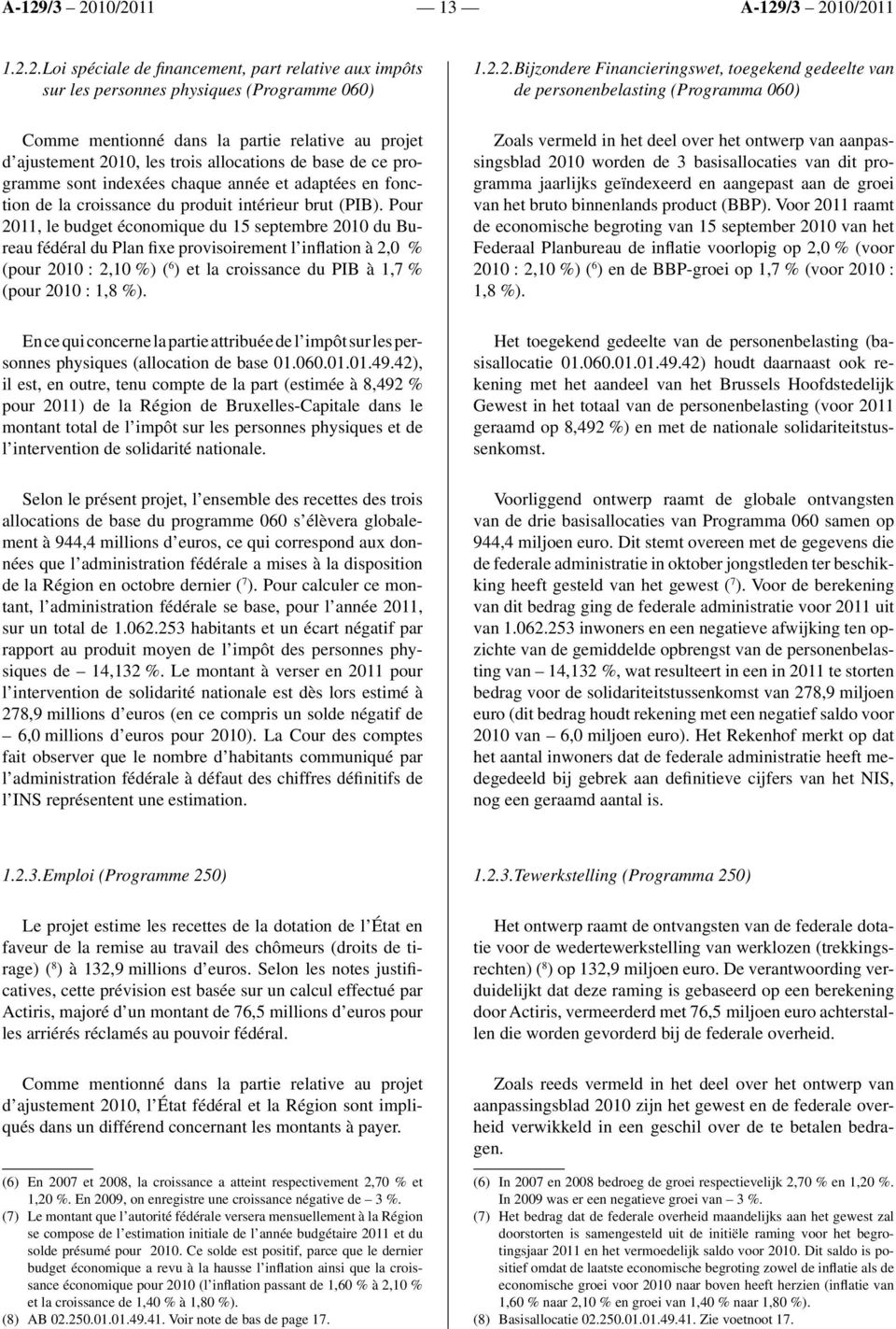 base de ce programme sont indexées chaque année et adaptées en fonction de la croissance du produit intérieur brut (PIB).