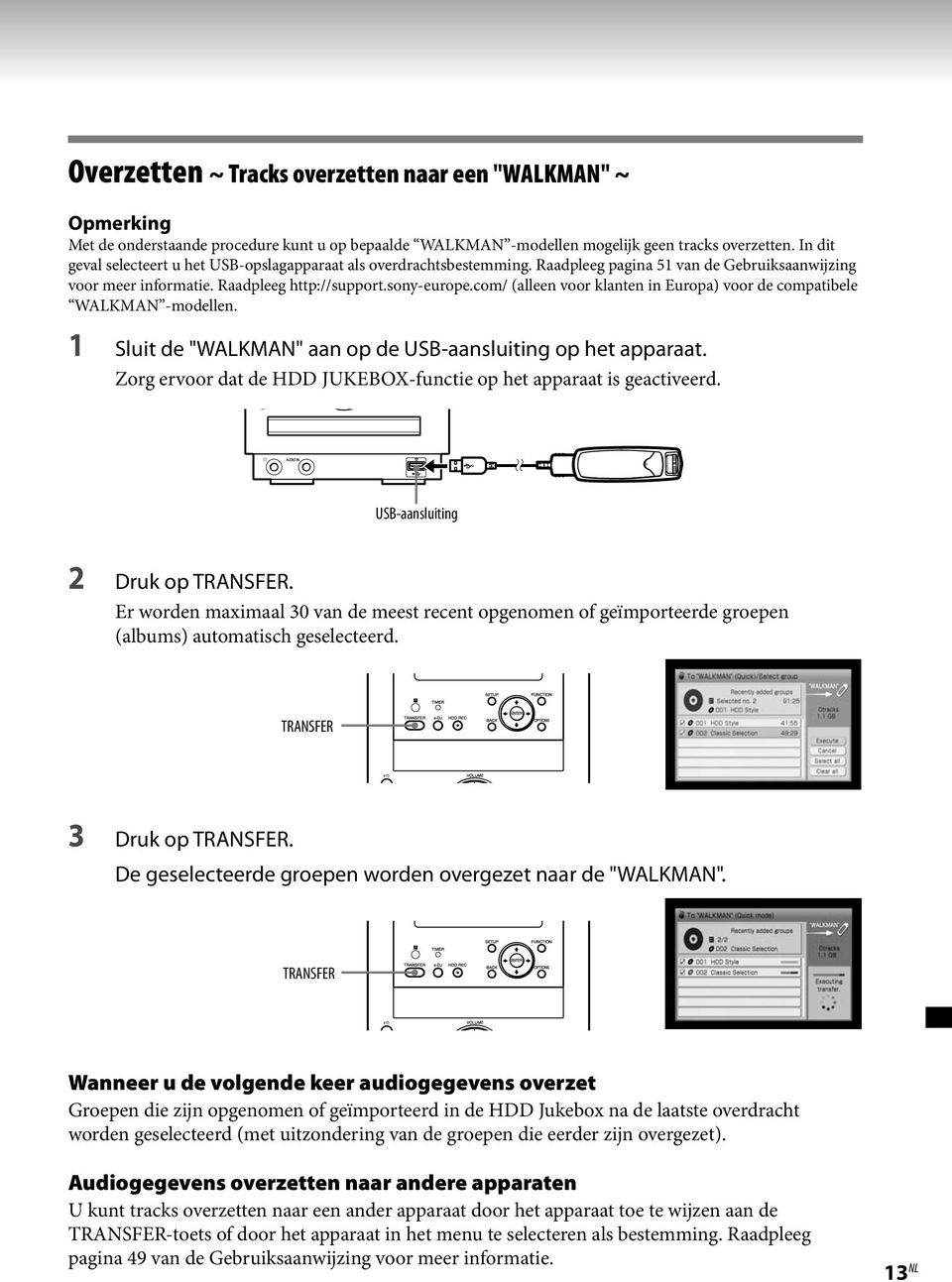 com/ (alleen voor klanten in Europa) voor de compatibele WALKMAN -modellen. 1 Sluit de "WALKMAN" aan op de USB-aansluiting op het apparaat.