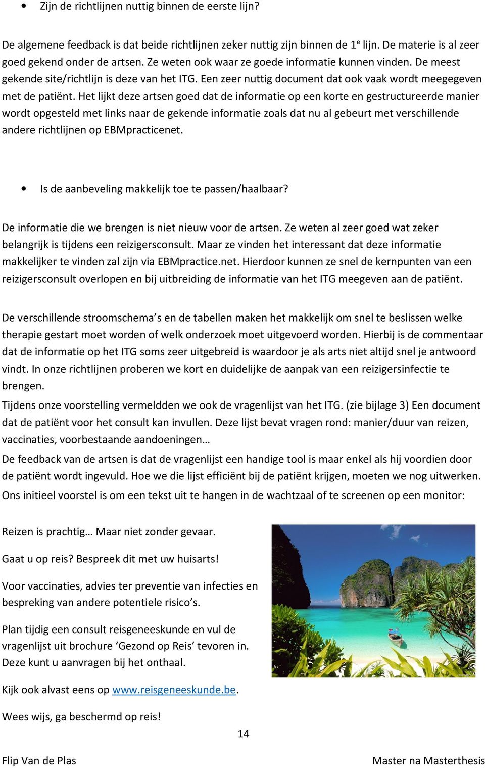 Het lijkt deze artsen ged dat de infrmatie p een krte en gestructureerde manier wrdt pgesteld met links naar de gekende infrmatie zals dat nu al gebeurt met verschillende andere richtlijnen p