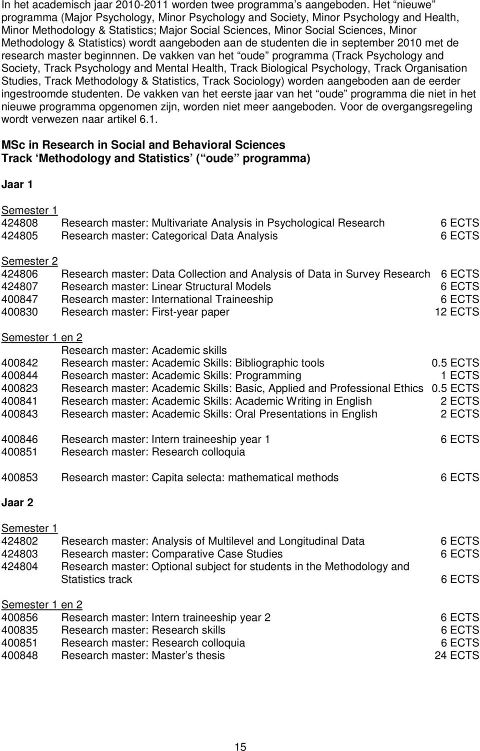 Statistics) wordt aangeboden aan de studenten die in september 2010 met de research master beginnnen.