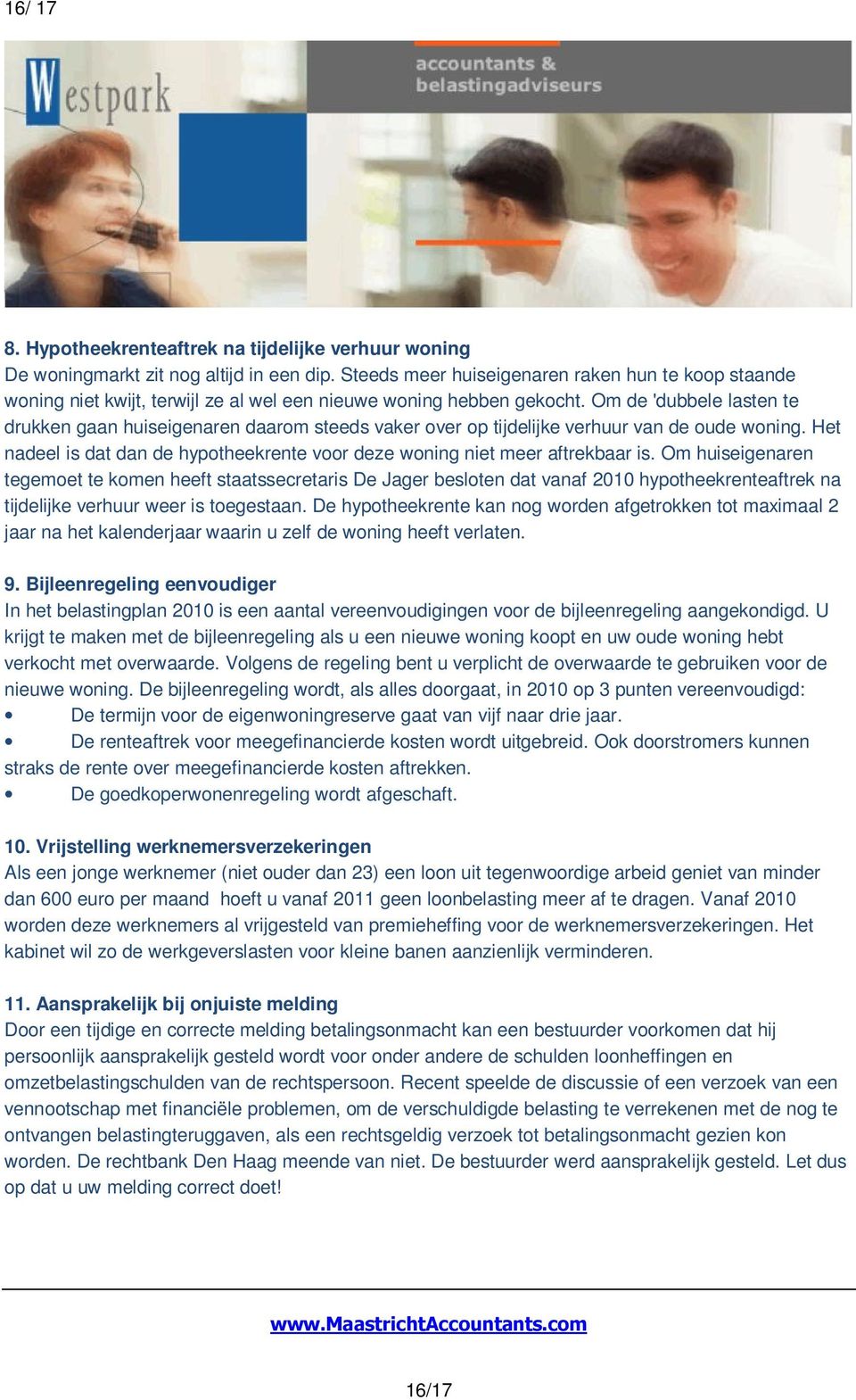 Om de 'dubbele lasten te drukken gaan huiseigenaren daarom steeds vaker over op tijdelijke verhuur van de oude woning. Het nadeel is dat dan de hypotheekrente voor deze woning niet meer aftrekbaar is.