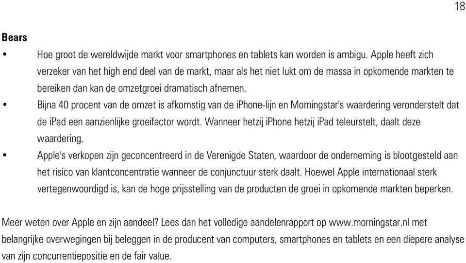 Bijna 40 procent van de omzet is afkomstig van de iphone-lijn en Morningstar's waardering veronderstelt dat de ipad een aanzienlijke groeifactor wordt.