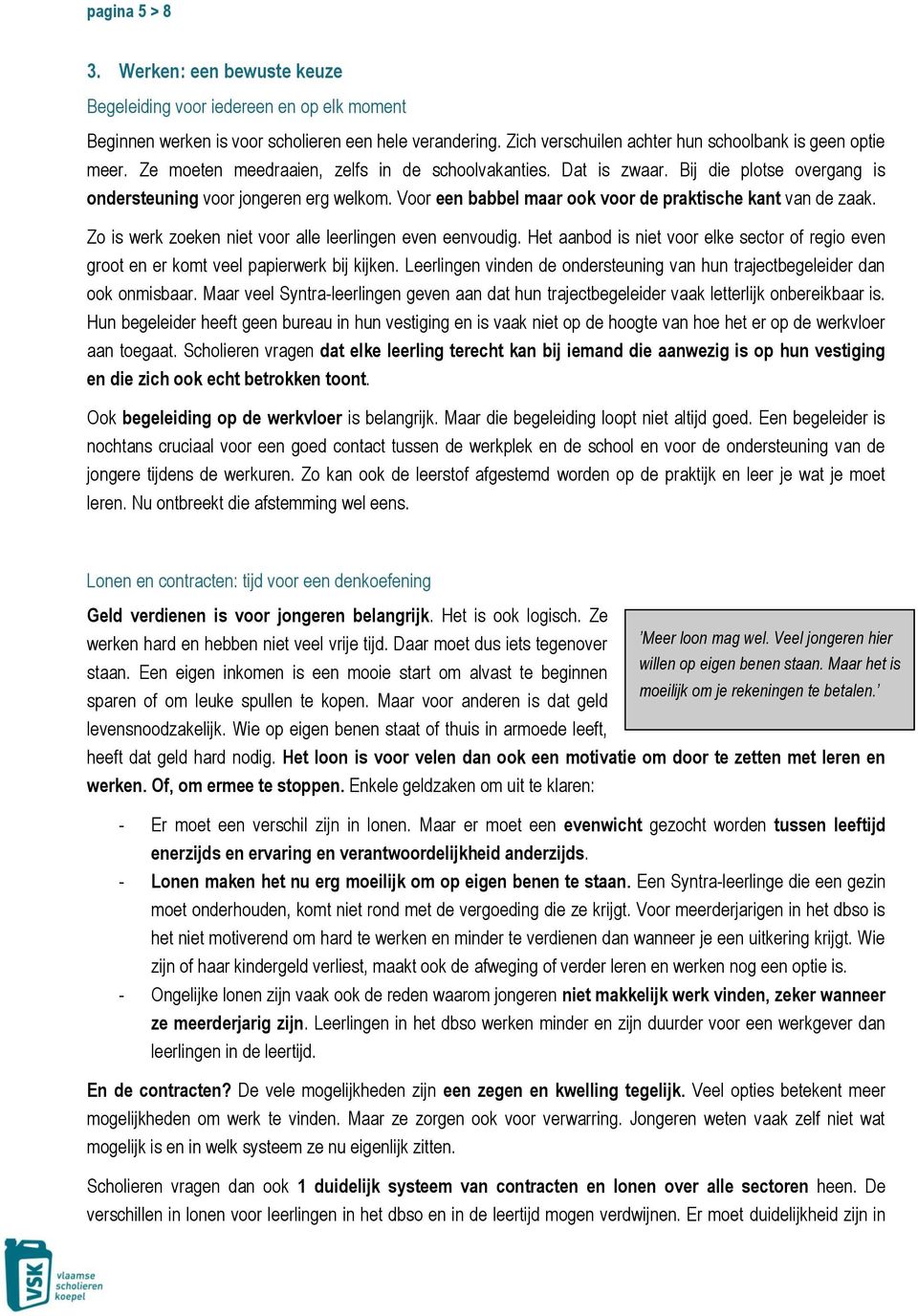 Zo is werk zoeken niet voor alle leerlingen even eenvoudig. Het aanbod is niet voor elke sector of regio even groot en er komt veel papierwerk bij kijken.