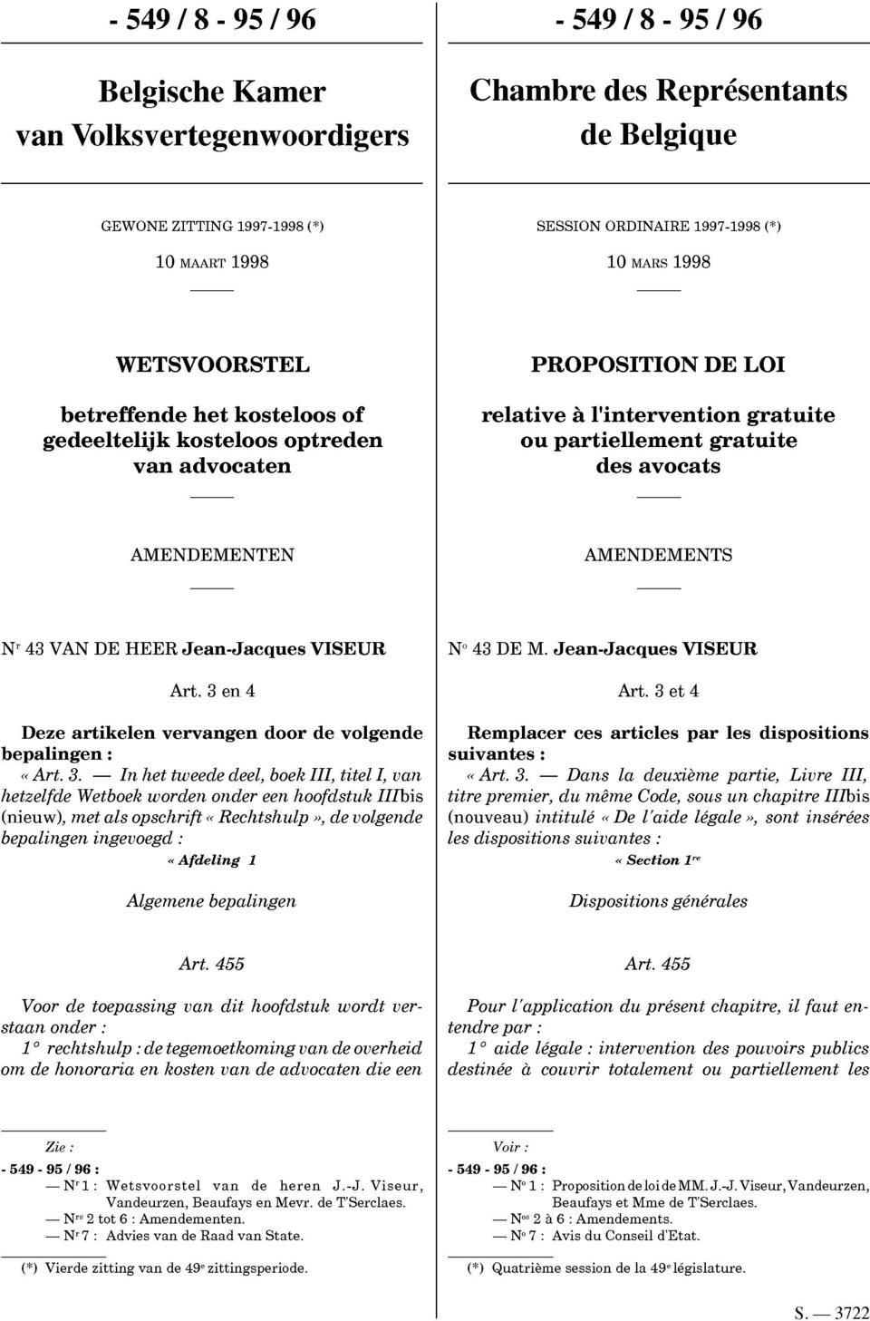 AMENDEMENTS Nr 43 VAN DE HEER Jean-Jacques VISEUR N 43 DE M. Jean-Jacques VISEUR Deze artikelen vervangen door de volgende bepalingen: «Art. 3.