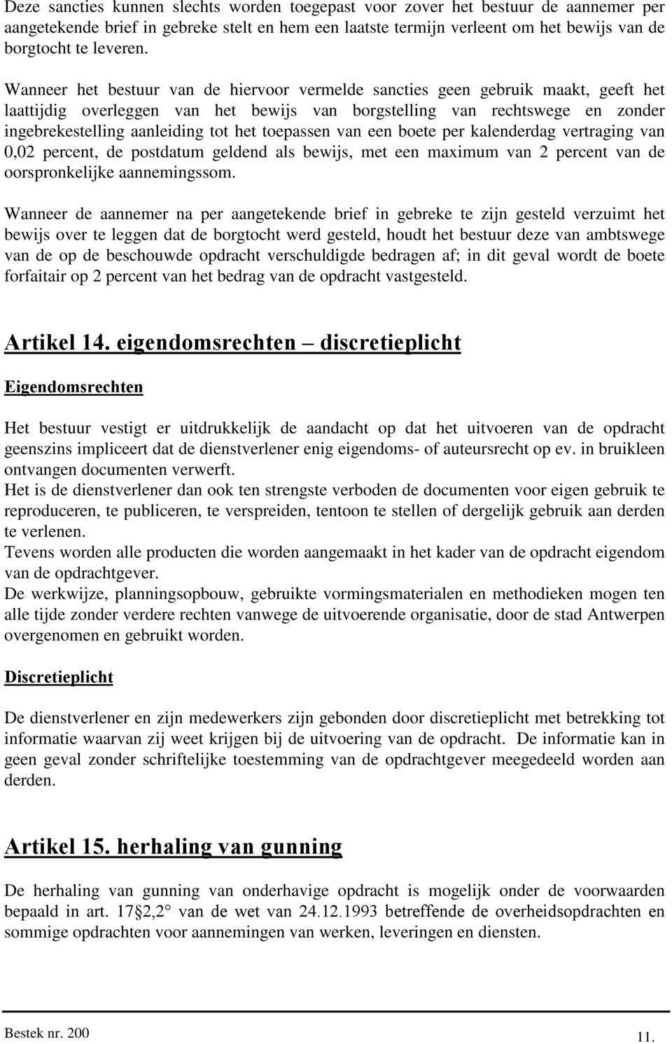 toepassen van een boete per kalenderdag vertraging van 0,02 percent, de postdatum geldend als bewijs, met een maximum van 2 percent van de oorspronkelijke aannemingssom.