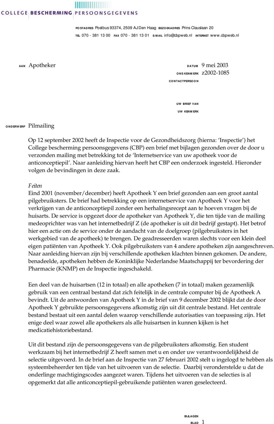 nl AAN Apotheker DATUM 9 mei 2003 CONTACTPERSOON UW BRIEF VAN UW KENMERK ONDERWERP Pilmailing Op 12 september 2002 heeft de Inspectie voor de Gezondheidszorg (hierna: Inspectie ) het College