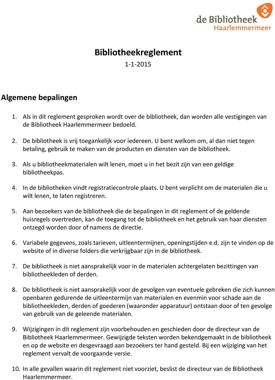 Als u biblitheekmaterialen wilt lenen, met u in het bezit zijn van een geldige biblitheekpas. 4. In de biblitheken vindt registratiecntrle plaats.