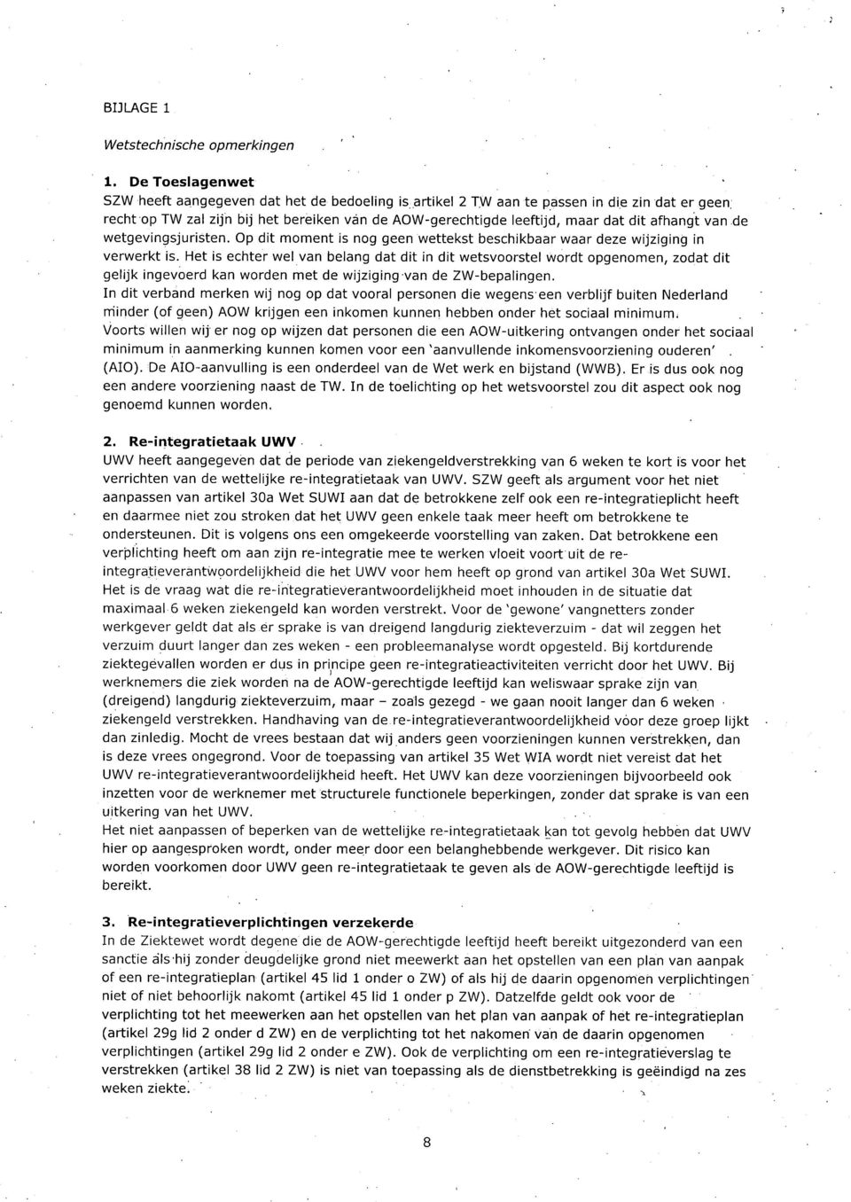 afhangt van de wetgevingsjuristen. Op dit moment is nog geen wettekst beschikbaar waar deze wijziging in verwerkt is.