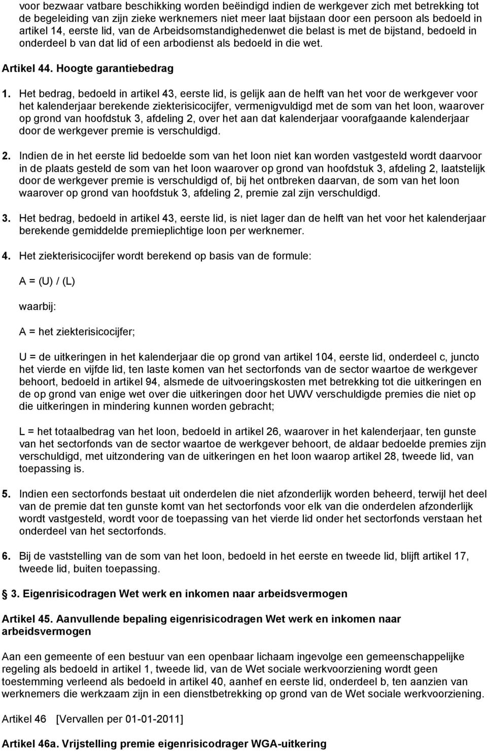 Het bedrag, bedoeld in artikel 43, eerste lid, is gelijk aan de helft van het voor de werkgever voor het kalenderjaar berekende ziekterisicocijfer, vermenigvuldigd met de som van het loon, waarover