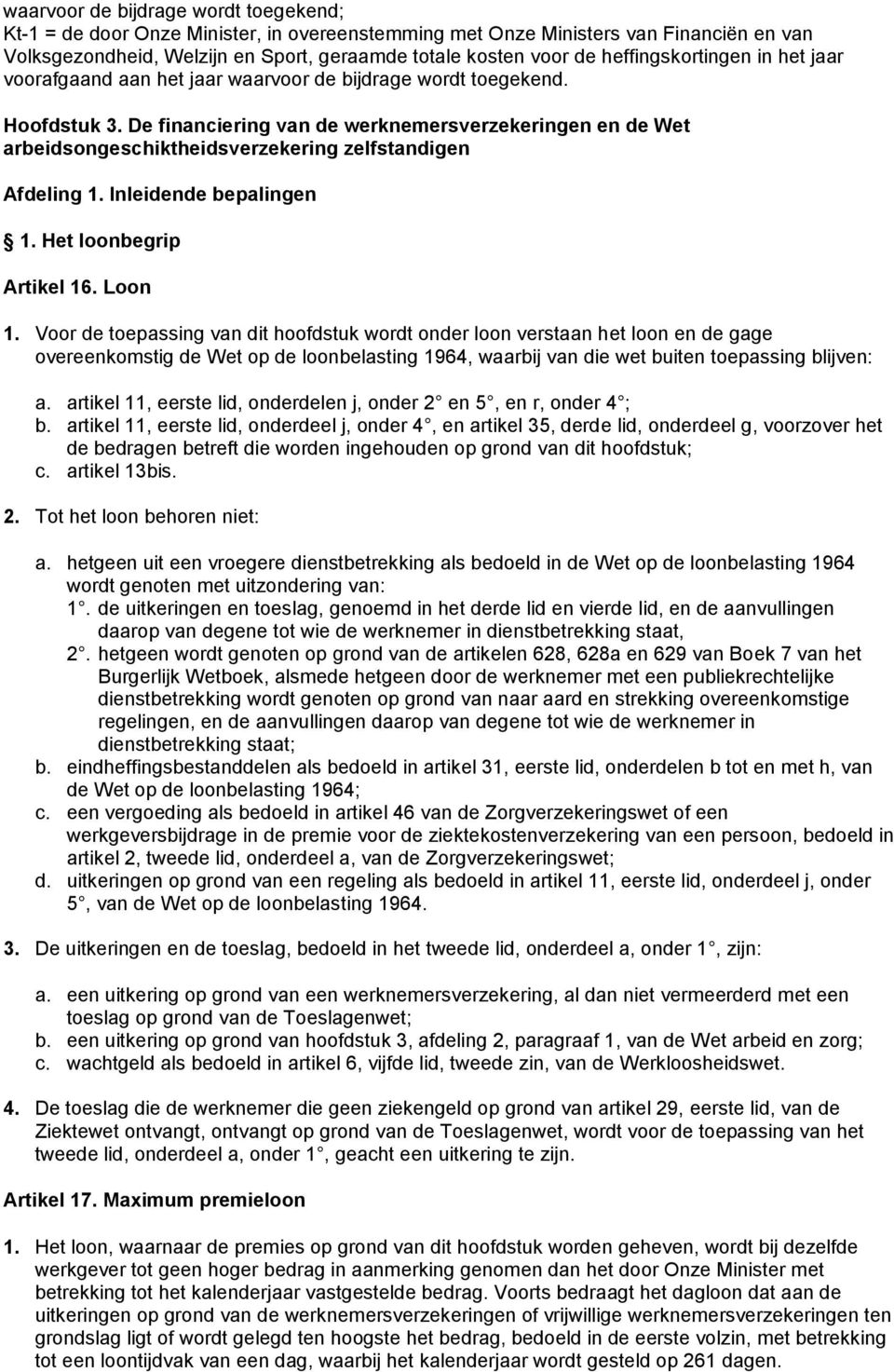 De financiering van de werknemersverzekeringen en de Wet arbeidsongeschiktheidsverzekering zelfstandigen Afdeling 1. Inleidende bepalingen 1. Het loonbegrip Artikel 16. Loon 1.