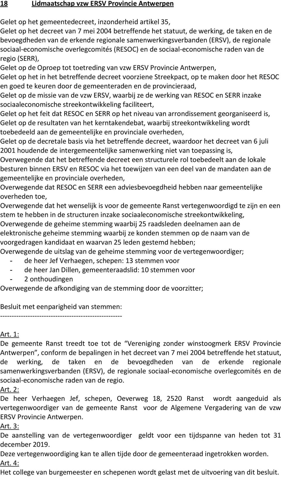 tot toetreding van vzw ERSV Provincie Antwerpen, Gelet op het in het betreffende decreet voorziene Streekpact, op te maken door het RESOC en goed te keuren door de gemeenteraden en de provincieraad,