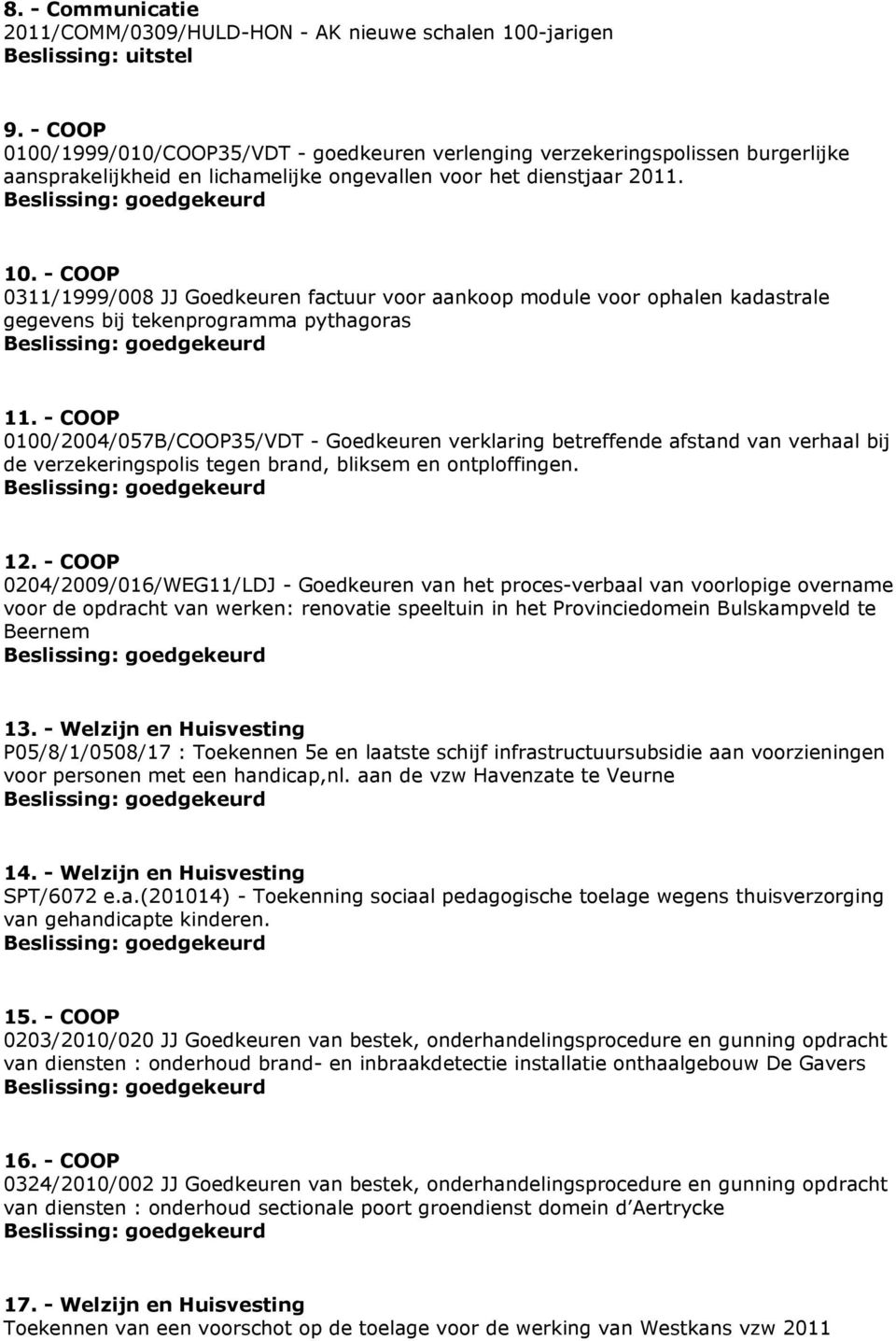 - COOP 0311/1999/008 JJ Goedkeuren factuur voor aankoop module voor ophalen kadastrale gegevens bij tekenprogramma pythagoras 11.