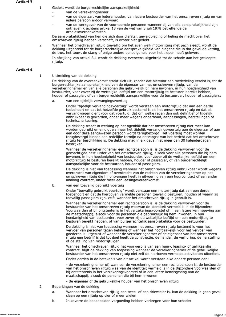 vervoerd - van de werkgever van de voornoemde personen wanneer zij van alle aansprakelijkheid zijn ontheven krachtens artikel 18 van de wet van 3 juli 1978 betreffende de arbeidsovereenkomsten.