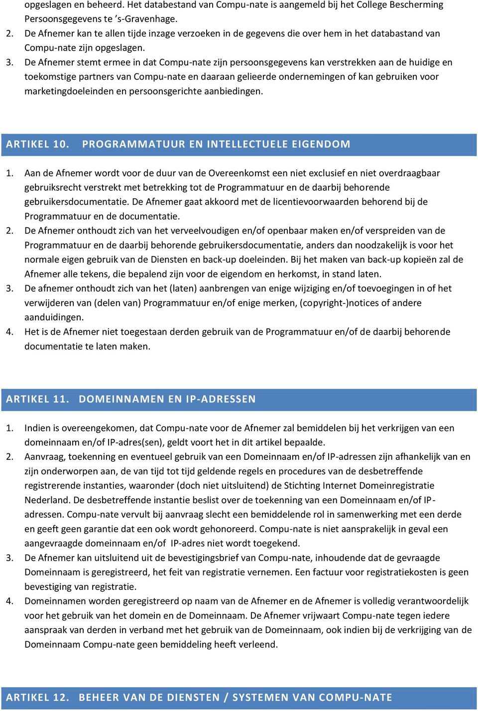 De Afnemer stemt ermee in dat Compu-nate zijn persoonsgegevens kan verstrekken aan de huidige en toekomstige partners van Compu-nate en daaraan gelieerde ondernemingen of kan gebruiken voor