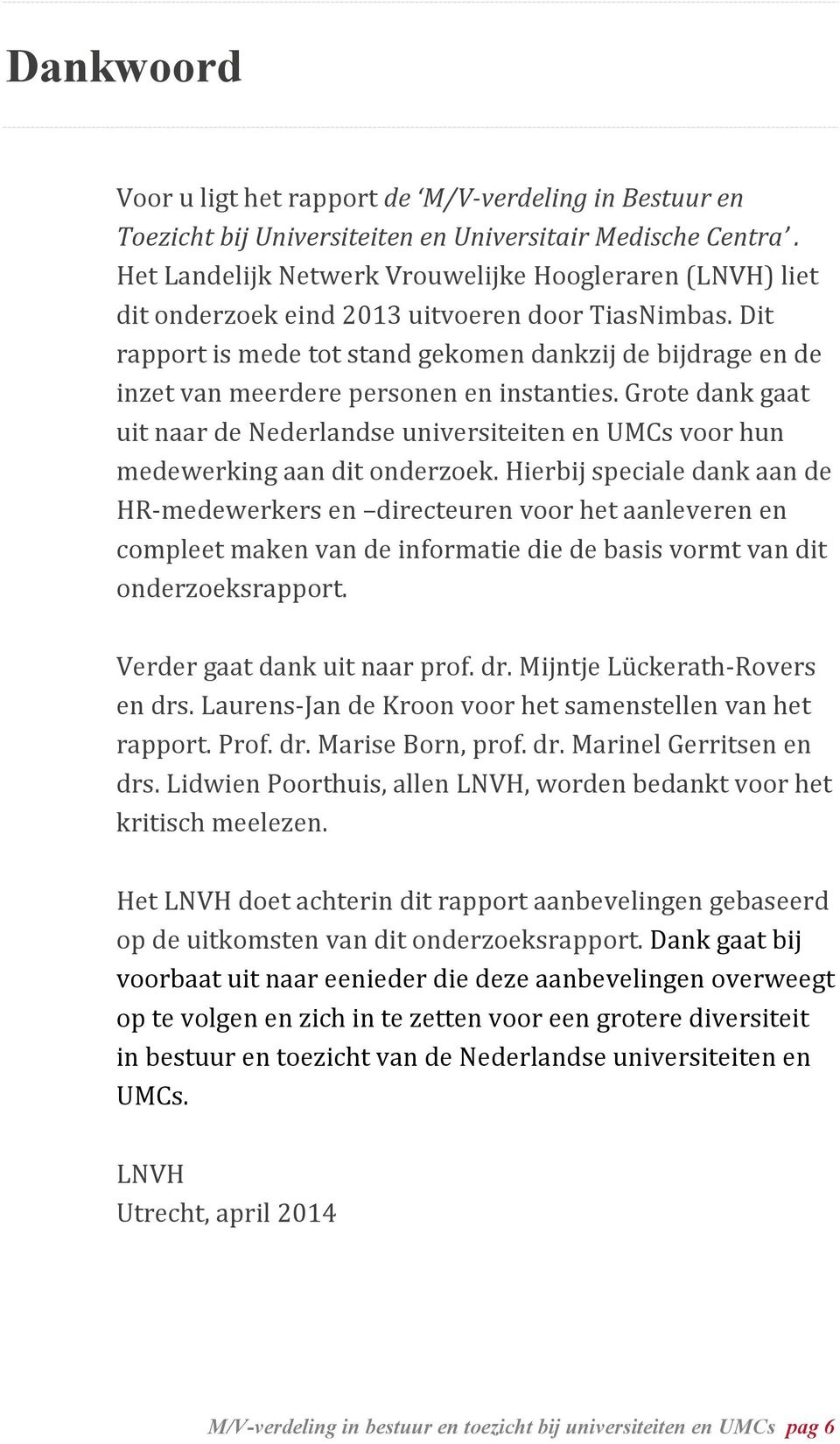 Dit rapport is mede tot stand gekomen dankzij de bijdrage en de inzet van meerdere personen en instanties.