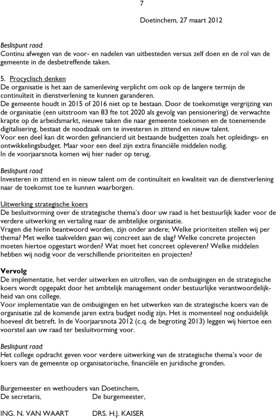 De gemeente houdt in 2015 of 2016 niet op te bestaan.