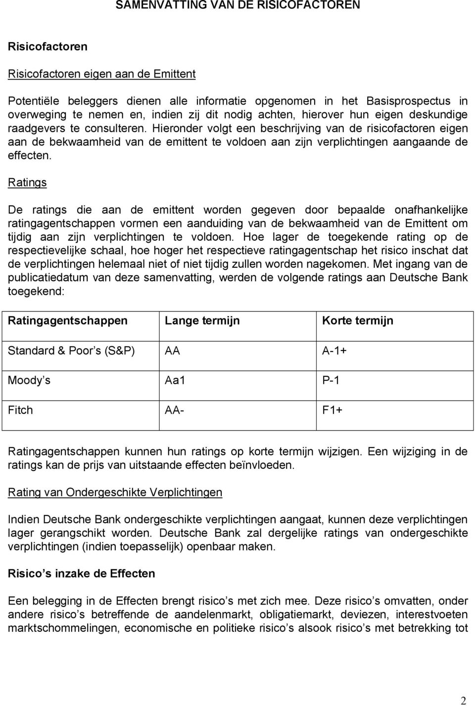 Hieronder volgt een beschrijving van de risicofactoren eigen aan de bekwaamheid van de emittent te voldoen aan zijn verplichtingen aangaande de effecten.