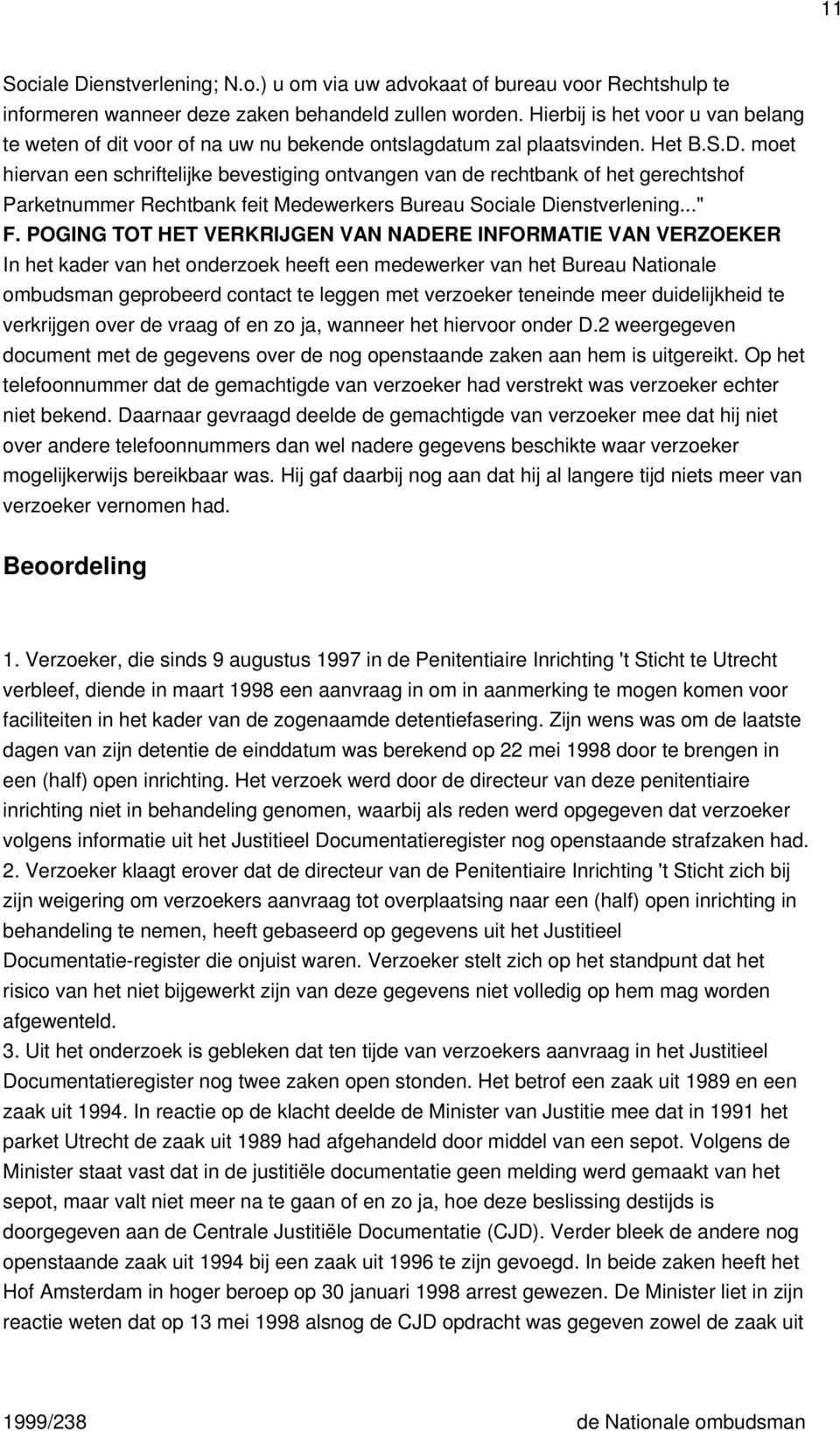 moet hiervan een schriftelijke bevestiging ontvangen van de rechtbank of het gerechtshof Parketnummer Rechtbank feit Medewerkers Bureau Sociale Dienstverlening..." F.