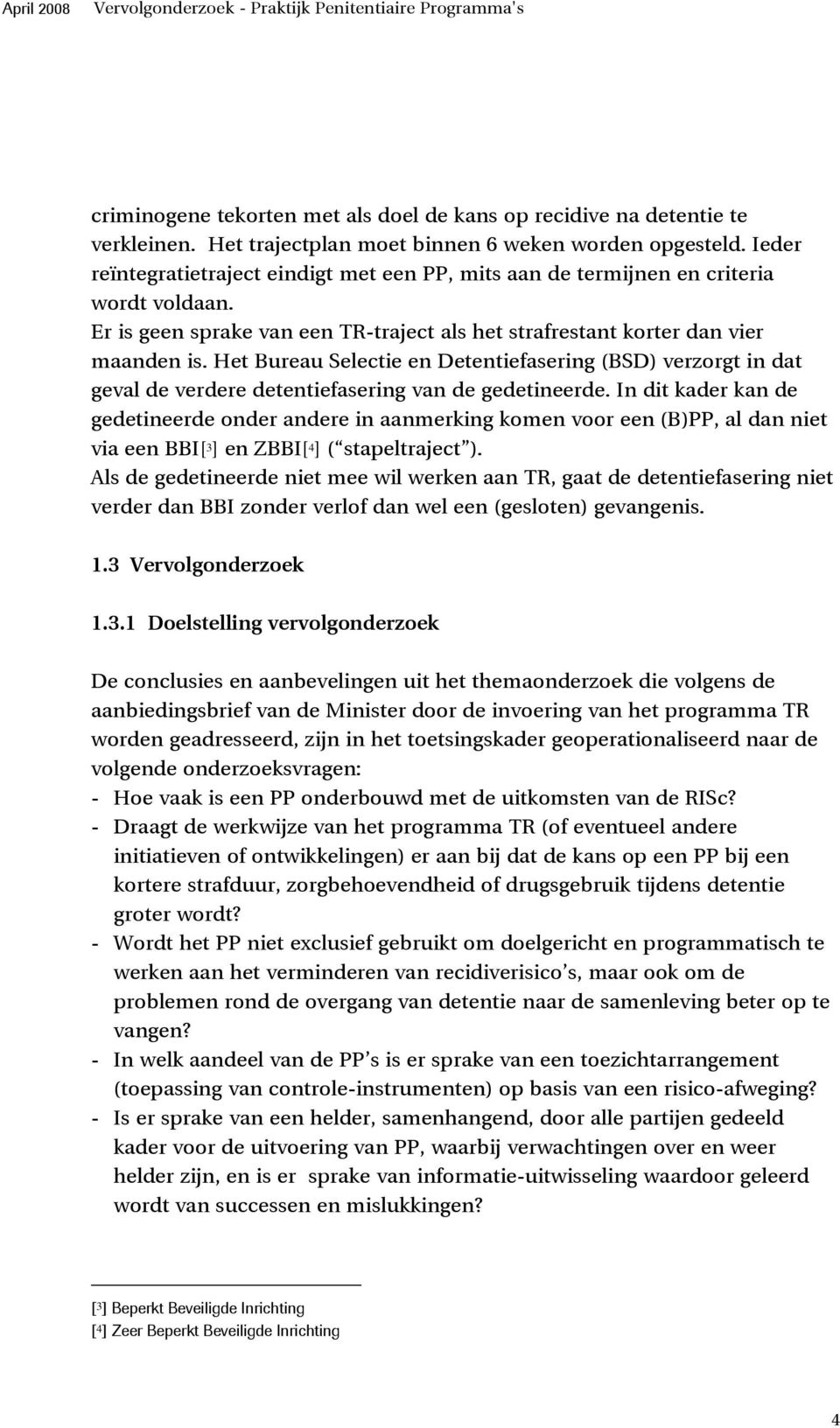 Het Bureau Selectie en Detentiefasering (BSD) verzorgt in dat geval de verdere detentiefasering van de gedetineerde.