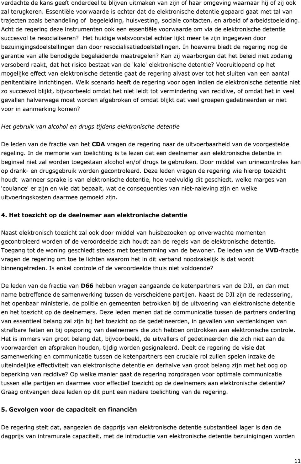 Acht de regering deze instrumenten ook een essentiële voorwaarde om via de elektronische detentie succesvol te resocialiseren?