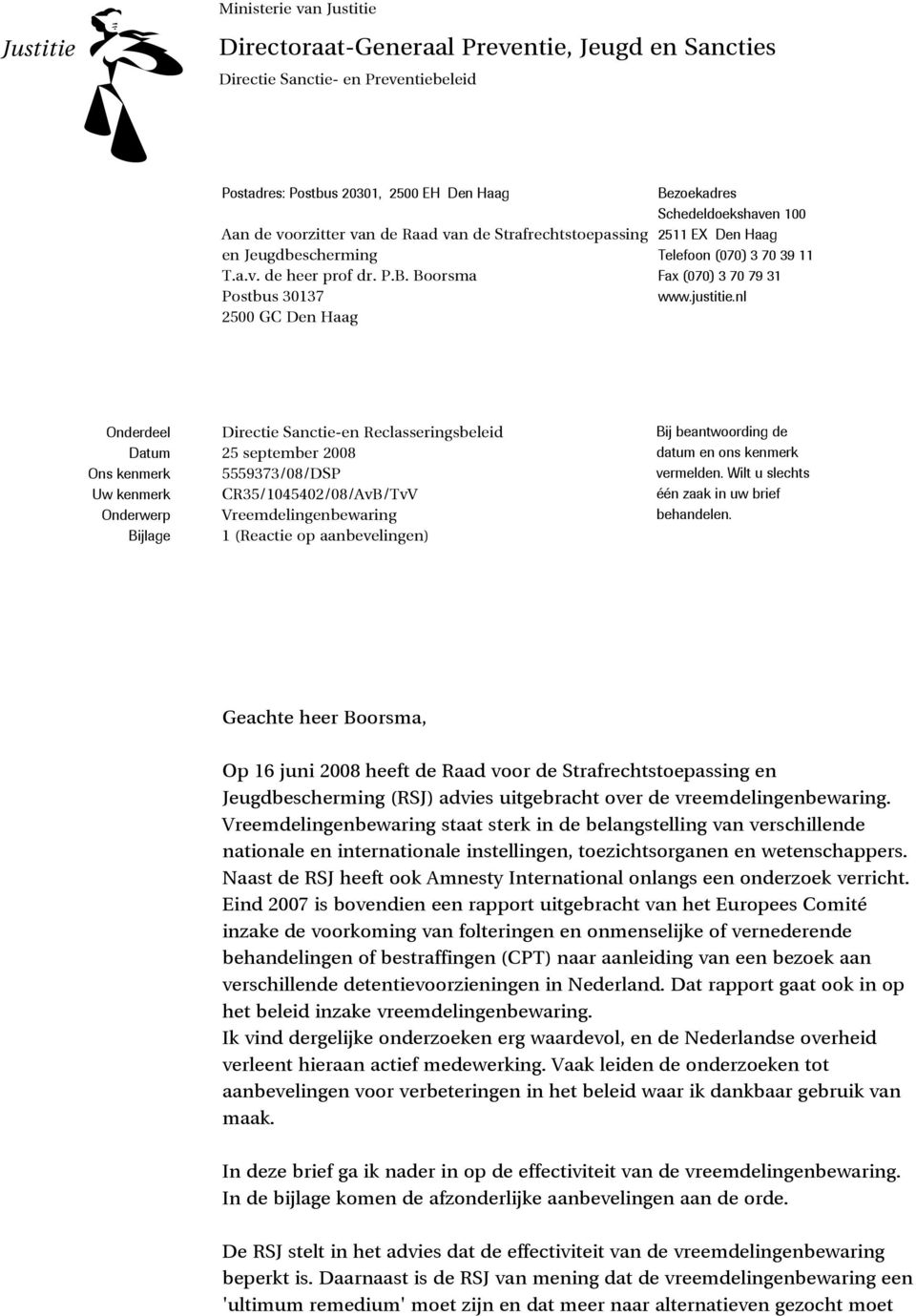 Boorsma Postbus 30137 2500 GC Den Haag Bezoekadres Schedeldoekshaven 100 2511 EX Den Haag Telefoon (070) 3 70 39 11 Fax (070) 3 70 79 31 www.justitie.