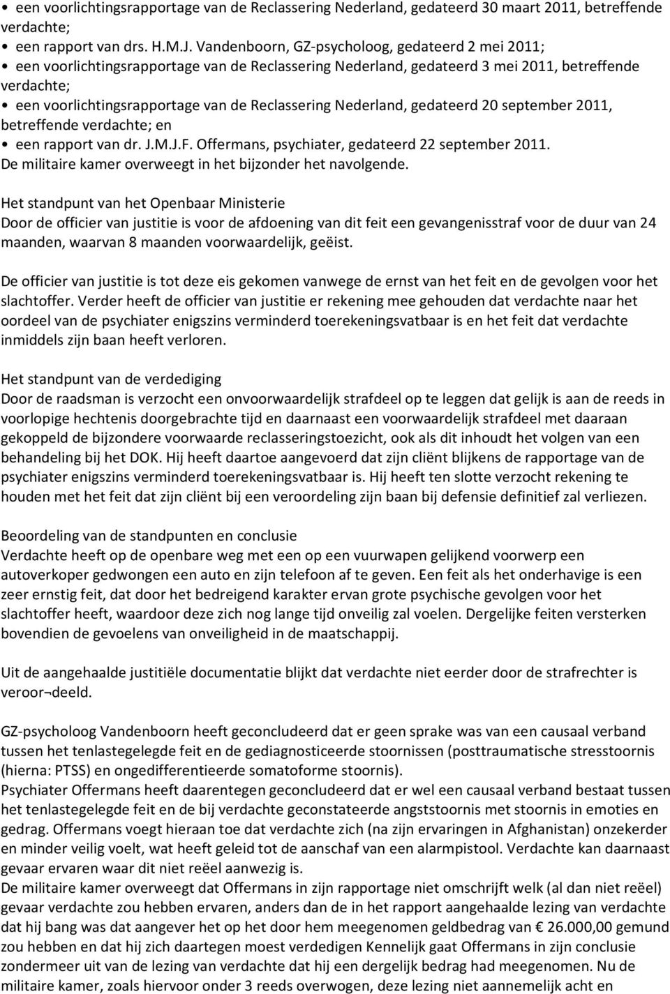 Reclassering Nederland, gedateerd 20 september 2011, betreffende verdachte; en een rapport van dr. J.M.J.F. Offermans, psychiater, gedateerd 22 september 2011.