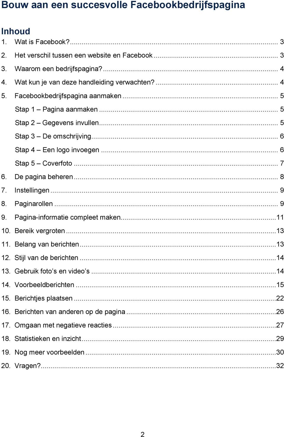 .. 6 Stap 5 Coverfoto... 7 6. De pagina beheren... 8 7. Instellingen... 9 8. Paginarollen... 9 9. Pagina-informatie compleet maken...11 10. Bereik vergroten...13 11. Belang van berichten...13 12.