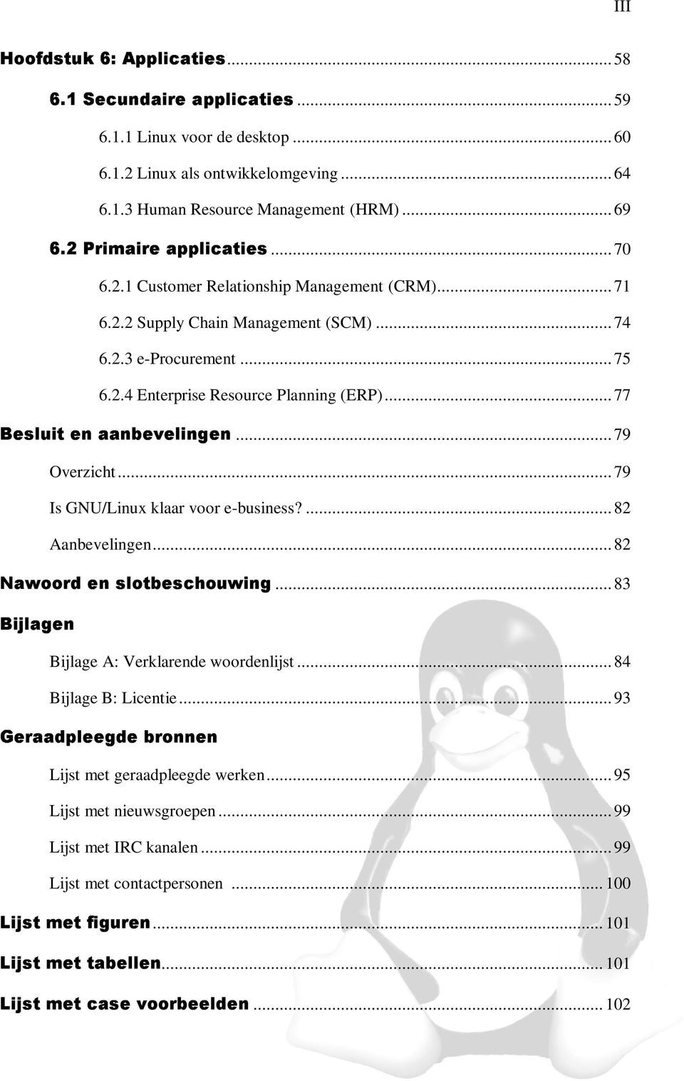 ..77 (; @1/ -9($$ ;('&!(@1/1#(...79 Overzicht...79 Is GNU/Linux klaar voor e-business?...82 Aanbevelingen...82 V9$'547 ( U @A;- (; ;N,5 / ;#...83 LM/ @A$#(+ Bijlage A: Verklarende woordenlijst.