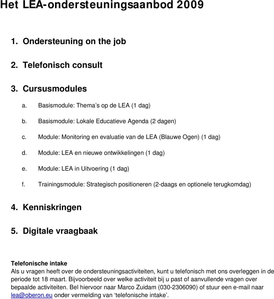 Trainingsmodule: Strategisch positioneren (2-daags en optionele terugkomdag) 4. Kenniskringen 5.