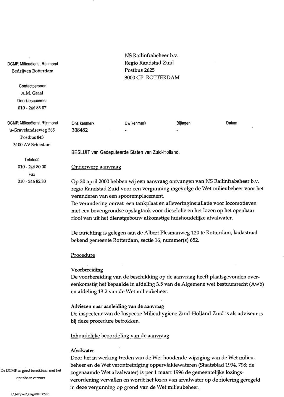 Regio Randstad Zuid Postbus 2625 3000 CP ROTTERDAM DCMR Milieudienst Rijnmond 's-gravelandseweg 565 Postbus 843 3100 AV Schiedam Telefoon 010-246 80 O0 Fax O10-246 82 83 Uw kenmerk Bijlagen - BESLUIT