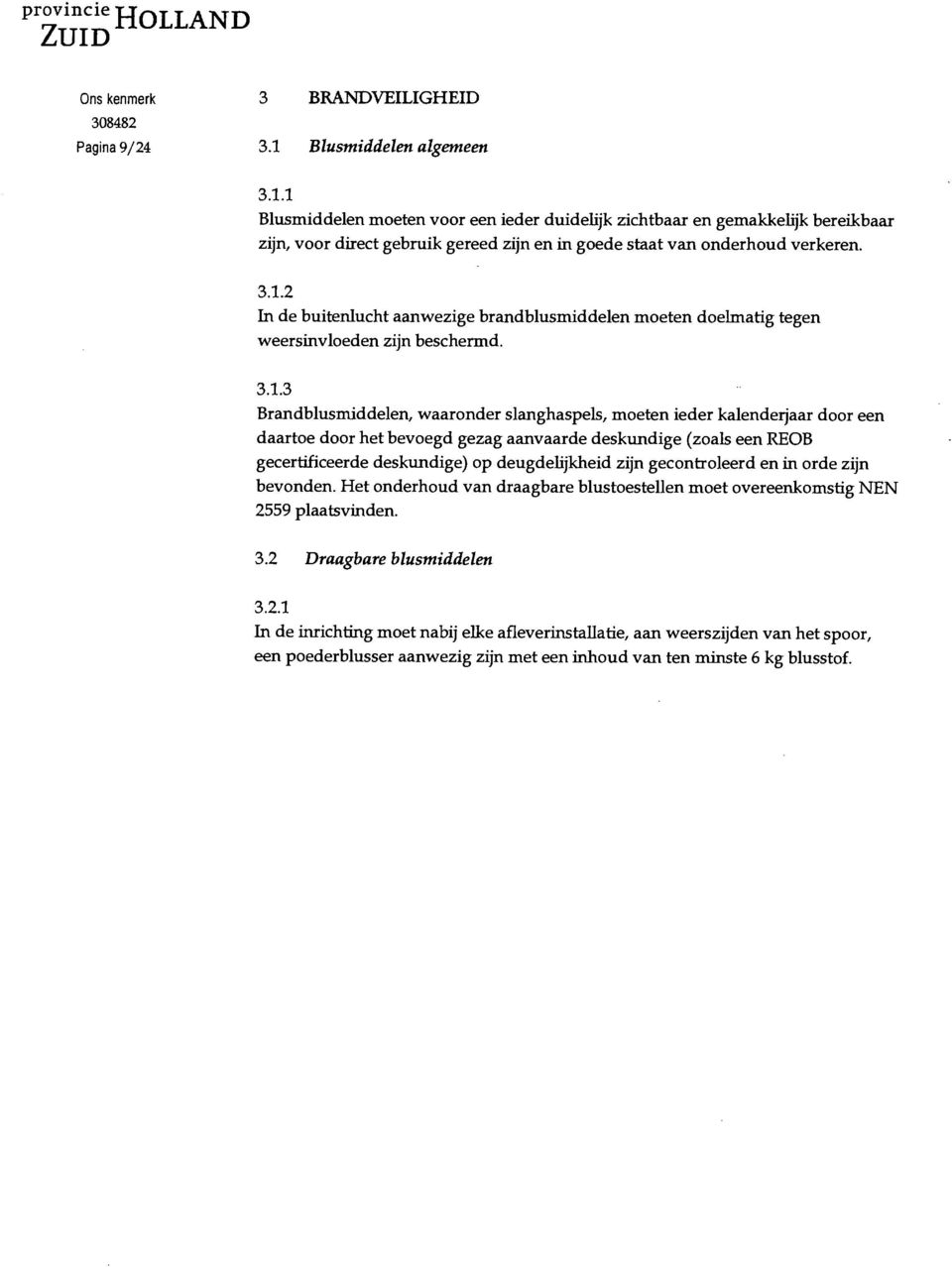 door het bevoegd gezag aanvaarde deskundige (zoals een REOB gecertificeerde deskundige) op deugdelijkheid zijn gecontroleerd en in orde zijn bevonden.