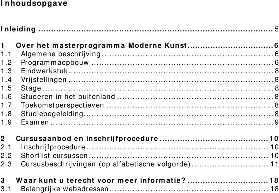 .. 8 1.9 Examen... 9 2 Cursusaanbod en inschrijfprocedure...10 2.1 Inschrijfprocedure... 10 2.