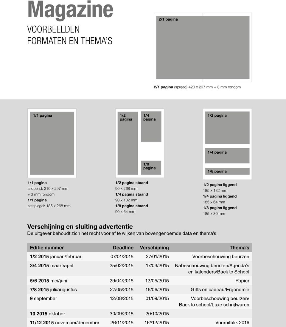 liggend 185 x 64 mm 1/8 pagina liggend 185 x 30 mm Verschijning en sluiting advertentie De uitgever behoudt zich het recht voor af te wijken van bovengenoemde data en thema s.