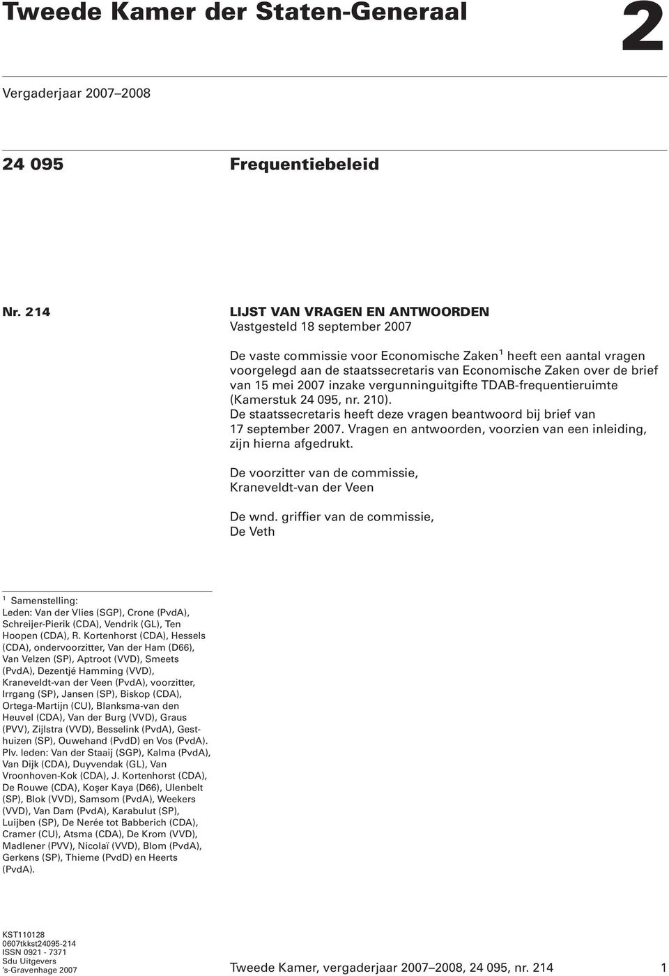 brief van 15 mei 2007 inzake vergunninguitgifte TDAB-frequentieruimte (Kamerstuk 24 095, nr. 210). De staatssecretaris heeft deze vragen beantwoord bij brief van 17 september 2007.