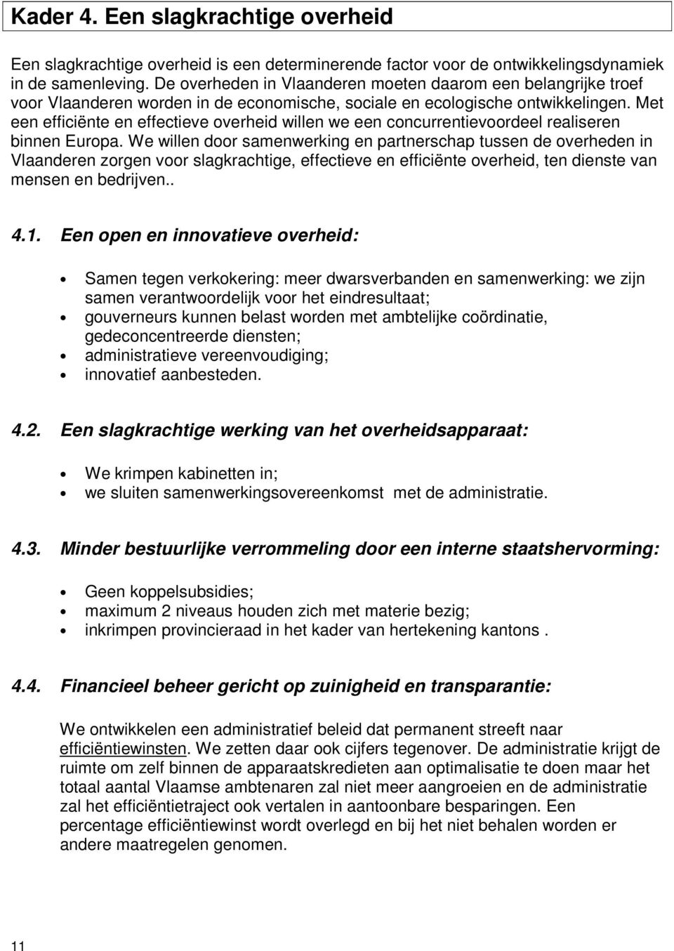 Met een efficiënte en effectieve overheid willen we een concurrentievoordeel realiseren binnen Europa.