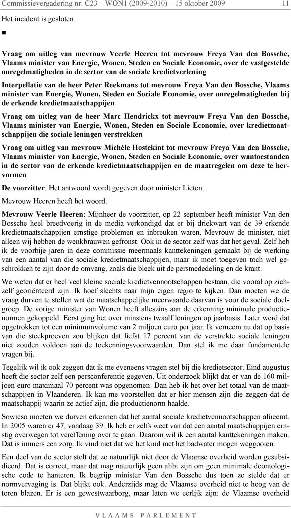 sociale kredietverlening Interpellatie van de heer Peter Reekmans tot mevrouw Freya Van den Bossche, Vlaams minister van Energie, Wonen, Steden en Sociale Economie, over onregelmatigheden bij de