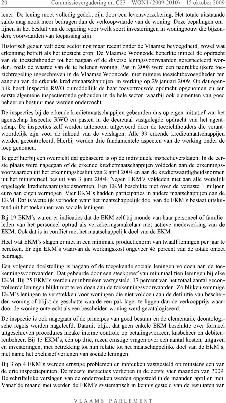 Deze bepalingen omlijnen in het besluit van de regering voor welk soort investeringen in woningbouw die bijzondere voorwaarden van toepassing zijn.