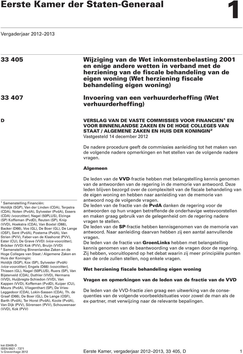 BINNENLANDSE ZAKEN EN DE HOGE COLLEGES VAN STAAT / ALGEMENE ZAKEN EN HUIS DER KONINGIN 2 Vastgesteld 14 december 2012 De nadere procedure geeft de commissies aanleiding tot het maken van de volgende