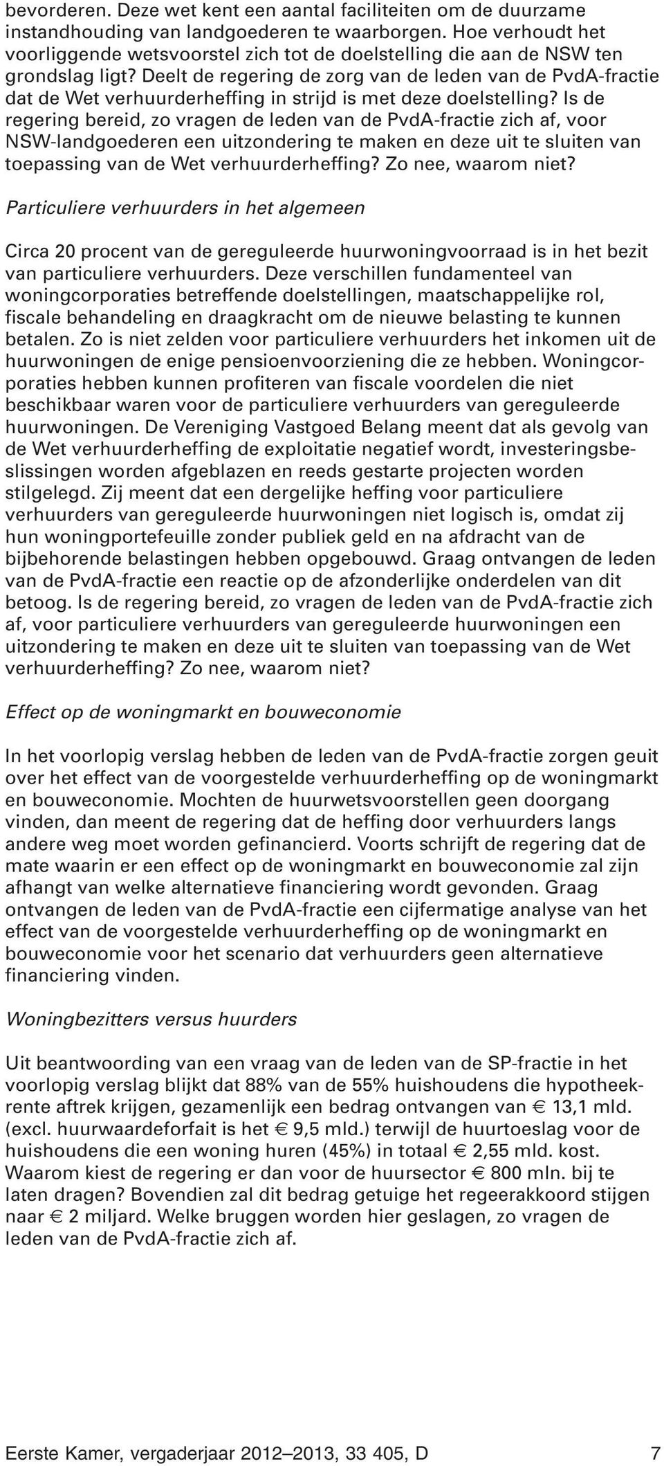 Deelt de regering de zorg van de leden van de PvdA-fractie dat de Wet verhuurderheffing in strijd is met deze doelstelling?