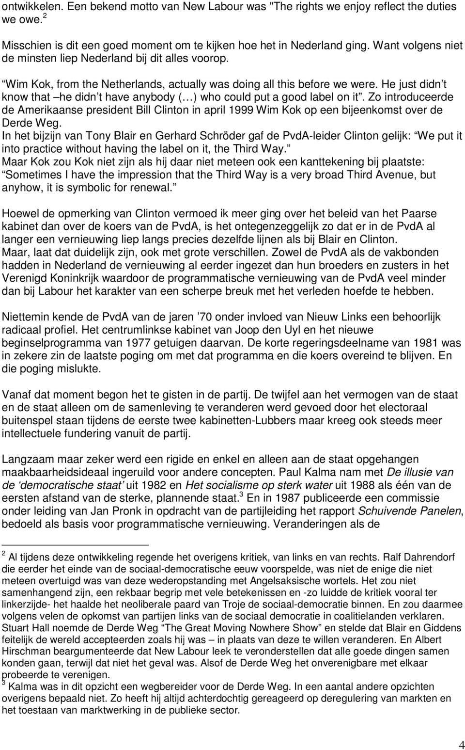 He just didn t know that he didn t have anybody ( ) who could put a good label on it. Zo introduceerde de Amerikaanse president Bill Clinton in april 1999 Wim Kok op een bijeenkomst over de Derde Weg.